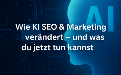 Wie KI SEO & Marketing verändert – und was du jetzt tun kannst!